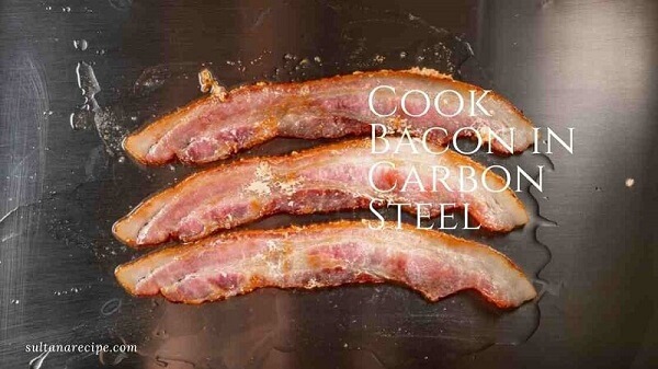 7 Tips to Cook Bacon in Carbon Steel