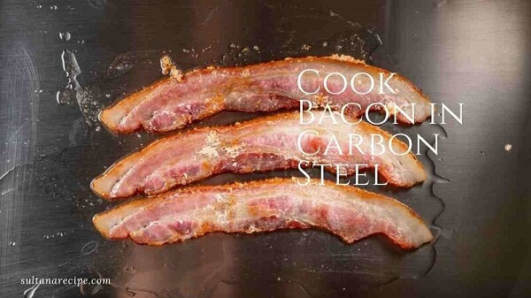 Cook Bacon in Carbon Steel