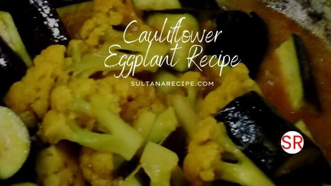 Vegan Cauliflower Eggplant Recipe